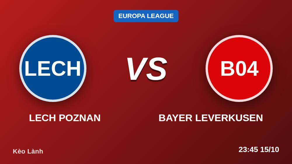 5 điểm nóng Lech Poznan vs Bayer Leverkusen: Kèo châu Á -150 đáng tin?