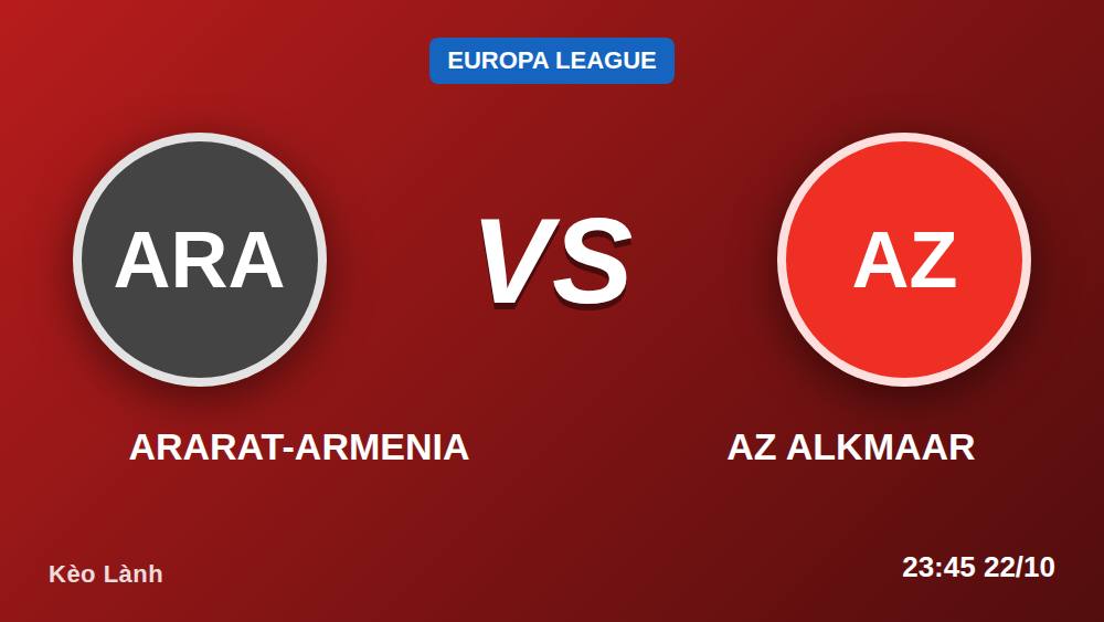 Checklist Soi Kèo Ararat-Armenia vs AZ Alkmaar: 5 Điểm Chốt Kèo